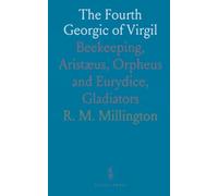 The Fourth Georgic of Virgil: Beekeeping, Aristæus, Orpheus and Eurydice, Gladiators