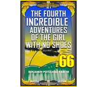 The Fourth Incredible Adventures Of The Girl With No Shoes (The Book Of Benjamin Kareth)