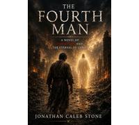 The Fourth Man: A Novel of Faith, Fire, and the Eternal Christ