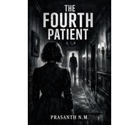 The Fourth Patient: A Chilling Psychological Horror Thriller About Fear, Delusion, and an Entity That Knows You Too Well