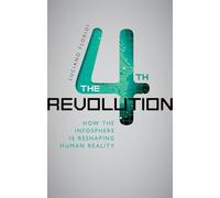The Fourth Revolution: How the Infosphere is Reshaping Human Reality
