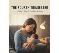 The Fourth Trimester: A Parent'S Guide To Post-Birth Realities