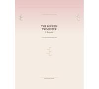 The Fourth Trimester & Beyond A Year of Postpartum Self-Care A 52-W uided Journal for New Mums: A Year of Postpartum Self-Care