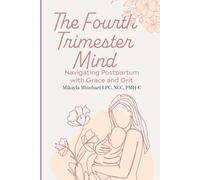 The Fourth Trimester Mind: Navigating Postpartum Emotions with Grace and Grit