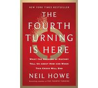 The Fourth Turning Is Here: What the Seasons of History Tell Us about How and When This Crisis Will End