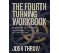 The Fourth Turning Workbook: Lessons from historical patterns reveal America's upcoming encounter with fate.