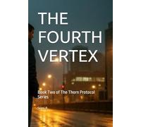 THE FOURTH VERTEX: Book Two of The Thorn Protocol Series