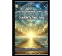 The Fourth Way Unveiled: Gurdjieff’s Teachings (PHILOSOPHY, PSYCHOLOGY - Timeless Wisdom Series)