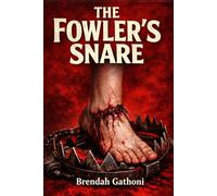 The Fowler's Snare: Some traps are seen. Some are hidden. The Fowler's Snare by Brendah Gathoni exposes what the enemy thinks is invisible... When the snare is exposed, it cannot hold you!