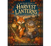 The Fox and Otter's Harvest Lanterns: A Cozy Coloring Adventure with Flynn and Olivia