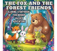 The Fox and the Forest Friends: A Coloring Storybook of Friendship, Values, and Adventure: A Fun and Educational Coloring Book for Kids Ages 3-8 to ... Courage, and Friendship Through Adventure