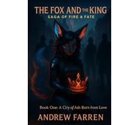 The fox and the King a Saga of Fire and Fate: Book One: A City of Ash Born from Love