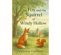 The Fox and the Squirrel of Windy Hollow: A magical adventure for children aged 8-10