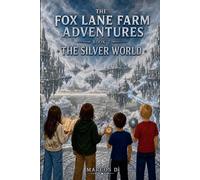 The Fox Lane Farm Adventures - The Silver World: A Portal Fantasy Adventure for Kids Ages 10-15 | Friendship, Courage, and a World That Forgot How to Feel
