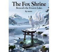 The Fox Shrine Beneath the Frozen Lake: A Dark Japanese Tale of Ice, Spirits, and Hidden Shrines