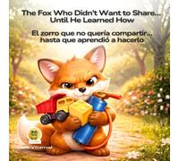 The Fox Who Didn’t Want to Share… Until He Learned How - DUOKIDS: El zorro que no quería compartir… hasta que aprendió a hacerlo - A Bilingual Story ... Together (DuoKids - Little Life Lessons)
