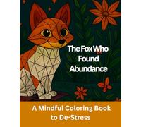 The Fox Who Found Abundance: A Mindful Coloring Book to De-Stress and Discover Abundance