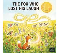 THE FOX WHO LOST HIS LAUGH: An Inspiring Story About Kindness, Emotions, and the Power of Togetherness (MORAL STORIES FOR KIDS)