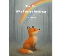 The Fox Who Painted Rainbows