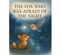 The Fox Who Was Afraid of the Night: A Heartwarming Tale of Courage, Friendship, and Light: A beautifully illustrated children’s story about ... Perfect bedtime book for kids ages 3-7.