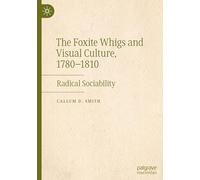 The Foxite Whigs and Visual Culture, 1780-1810: Radical Sociability