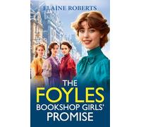 The Foyles Bookshop Girls' Promise: A BRAND NEW instalment in Elaine Roberts' emotional wartime saga series for 2025 (The Foyles Bookshop Girls, 2)