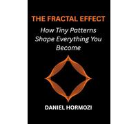 The Fractal Effect: How Tiny Patterns Shape Everything You Become