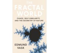 The Fractal World: Chaos, Self-Similarity, and the Geometry of Nature