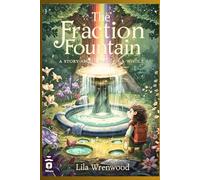 The Fraction Fountain: A Story About Parts of a Whole (Melody's Secret Garden of Numbers)