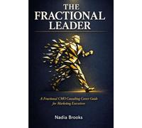 THE FRACTIONAL LEADER: A Fractional CMO Consulting Career Guide for Marketing Executives