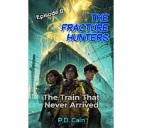 THE FRACTURE HUNTERS: Episode 8: The Train That Never Arrived