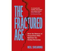 The Fractured Age: How the Return of Geopolitics Will Splinter the Global Economy