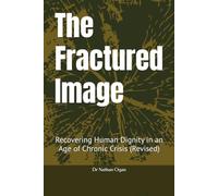 The Fractured Image: Recovering Human Dignity in an Age of Chronic Crisis (Revised)