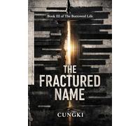 THE FRACTURED NAME: The Borrowed Life, Book 3