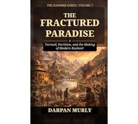 The Fractured Paradise: Trauma, Displacement and the Human Story of Kashmir: 7 (The Kashmir Series)