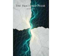 The Fractured Pulse: Book One