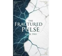 The Fractured Pulse: Book Two