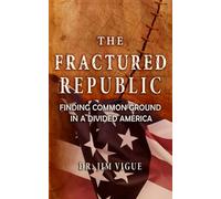 The Fractured Republic: Finding Common Ground in a Divided America