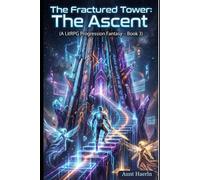 The Fractured Tower: The Ascent (A LitRPG Progression Fantasy - Book 3 ): A High-Stakes LitRPG Adventure Featuring Tower Climbing, Hidden Trials, Class Evolution, Guild Warfare, and Epic Boss Battles