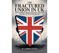 The Fractured Union In UK: Keir Starmer’s Premiership, Rise of Reform UK, and the Future of Britain 2025