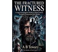 The Fractured Witness: A Legal Psychological Thriller of Mind Control, Wrongful Prosecution, and Murder: 2 (Burden of Proof)