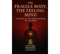 The Fragile Body, The Feeling Mind: 21 Physical and Mental Battles We All Share (The 21 Books of the 21st Century: A book series to Understand ... and the future - with Clarity and Purpose)