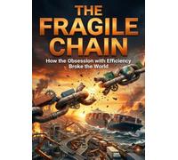 The Fragile Chain: How the Obsession with Efficiency Broke the World