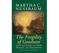 The Fragility of Goodness 2nd Edition Paperback: Luck and Ethics in Greek Tragedy and Philosophy