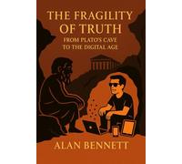 The Fragility of Truth: From Plato’s Cave to the Digital Age