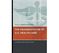 The Fragmentation of U.S. Health Care: Causes and Solutions by Elhauge, Einer (2010) Hardcover