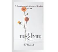 The Fragmented Self: A Compassionate Guide to Healing with IFS