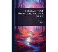 The Fragments Of Heracleon, Volume 1, Issue 4