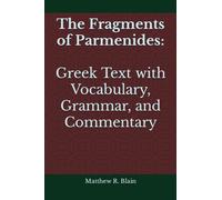 The Fragments of Parmenides: Greek Text with Vocabulary, Grammar, and Commentary