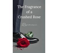 The Fragrance of a Crushed Rose